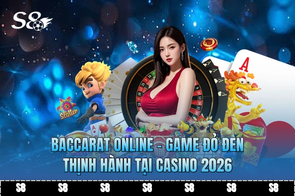 Baccarat Online - Game Đỏ Đen Thịnh Hành Tại Casino 2026