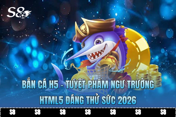 Bắn Cá H5 - Tuyệt Phẩm Ngư Trường HTML5 Đáng Thử Sức 2026