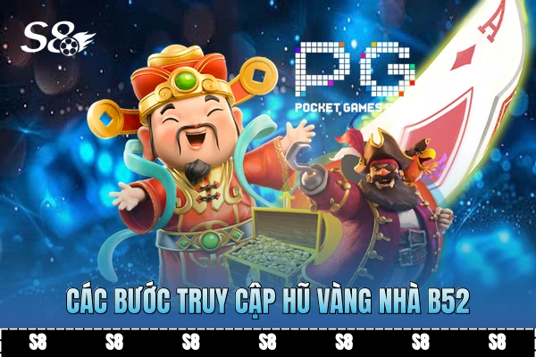 Các bước truy cập hũ vàng nhà B52