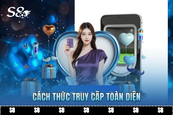 Cách thức truy cập toàn diện Cách thức truy cập toàn diện