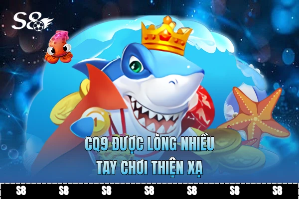 CQ9 được lòng nhiều tay chơi thiện xạ