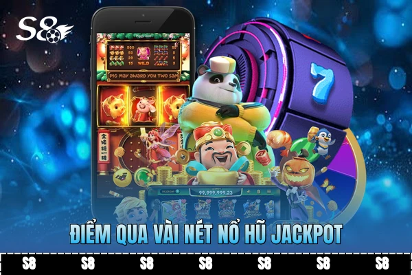Điểm qua vài nét nổ hũ Jackpot