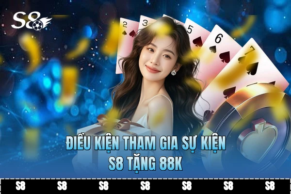 Điều kiện tham gia sự kiện S8 tặng 88k