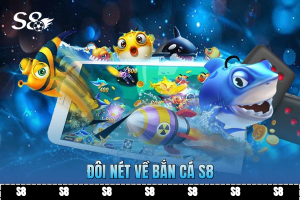 Đôi nét về bắn cá S8