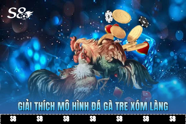 Giải thích mô hình đá gà tre xóm làng