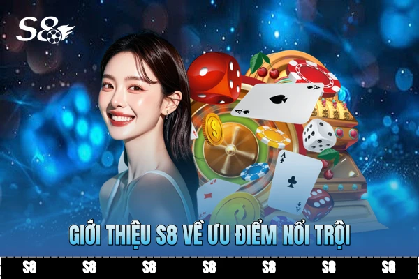 Giới thiệu S8 về ưu điểm nổi trội