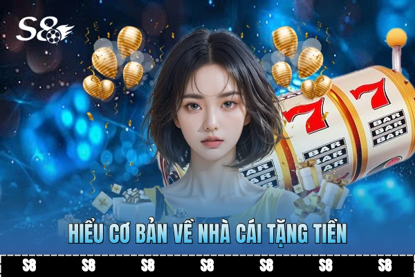 Hiểu cơ bản về nhà cái tặng tiền