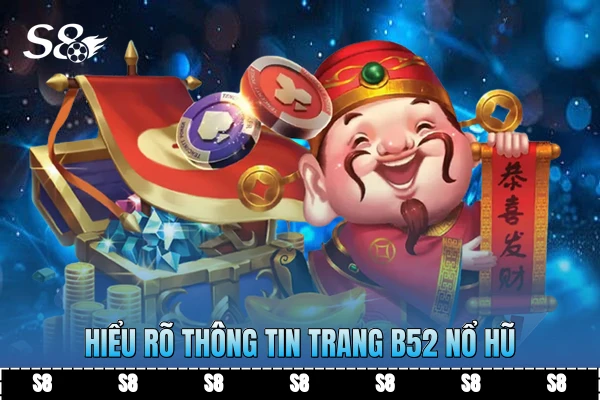 Hiểu rõ thông tin trang B52 nổ hũ