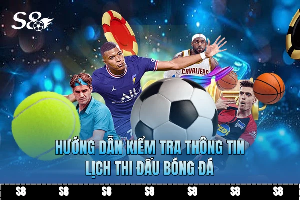 Hướng dẫn kiểm tra thông tin lịch thi đấu bóng đá