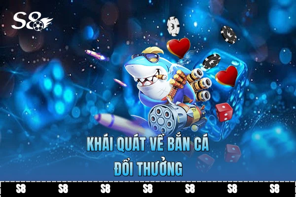 Khái quát về bắn cá đổi thưởng