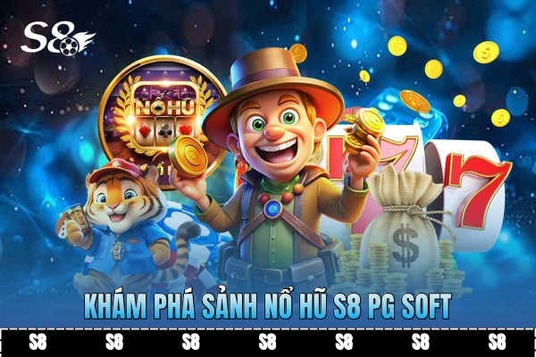 Khám phá sảnh nổ hũ S8 PG Soft