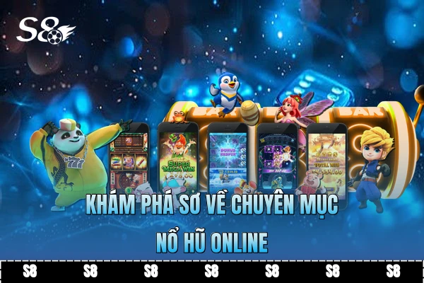  Khám phá sơ về chuyên mục nổ hũ online