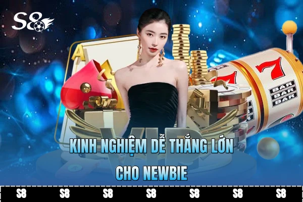 Kinh nghiệm dễ thắng lớn cho newbie