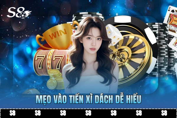 Mẹo vào tiền Xì Dách dễ hiểu