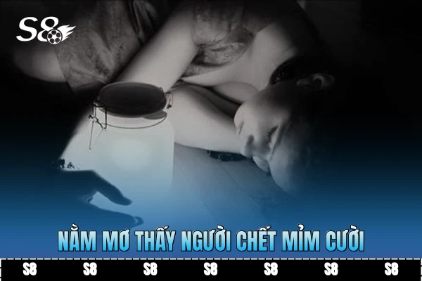 Nằm mơ thấy người chết mỉm cười