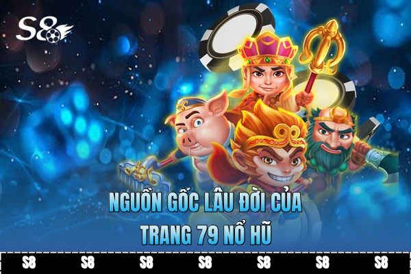 Nguồn gốc lâu đời của trang 79 Nổ hũ