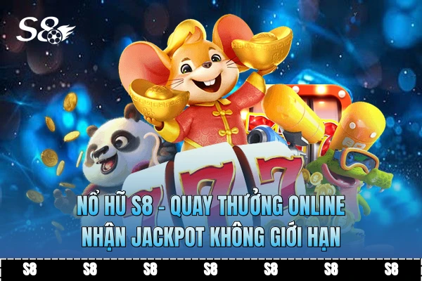 Nổ Hũ S8 - Quay Thưởng Online Nhận Jackpot Không Giới Hạn