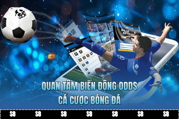 Quan tâm biến động Odds cá cược bóng đá