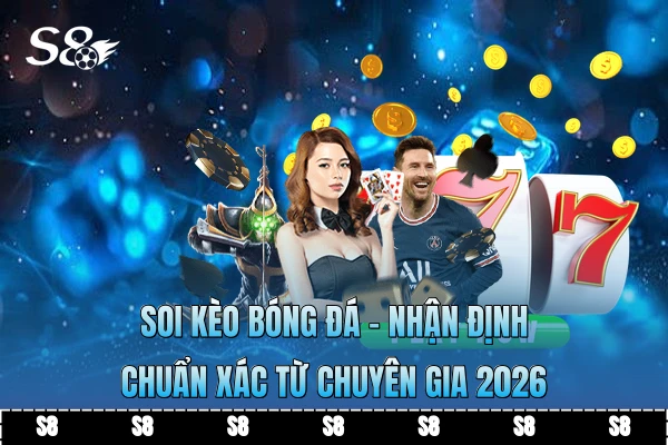 Soi Kèo Bóng Đá - Nhận Định Chuẩn Xác Từ Chuyên Gia 2026