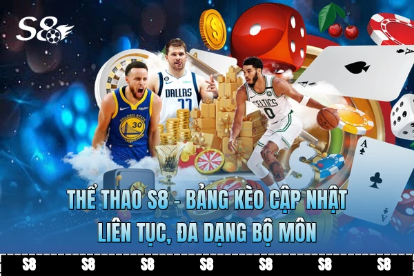 Thể Thao S8 - Bảng Kèo Cập Nhật Liên Tục, Đa Dạng Bộ Môn