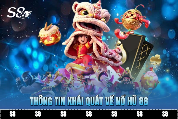 Thông tin khái quát về nổ hũ 88