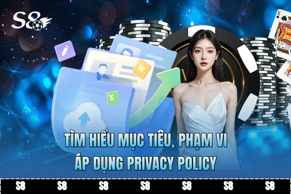 Tìm hiểu mục tiêu, phạm vi áp dụng Privacy Policy