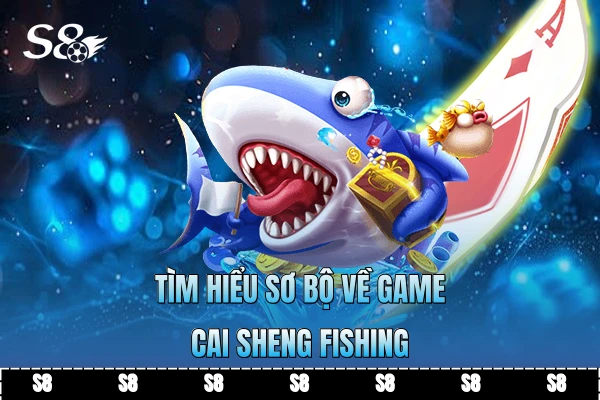 Tìm hiểu sơ bộ về game Cai Sheng Fishing