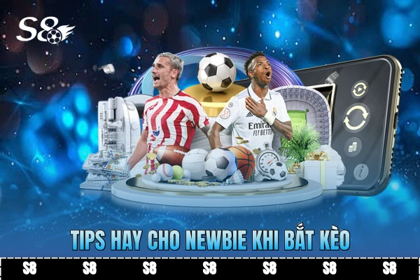Tips hay cho newbie khi bắt kèo