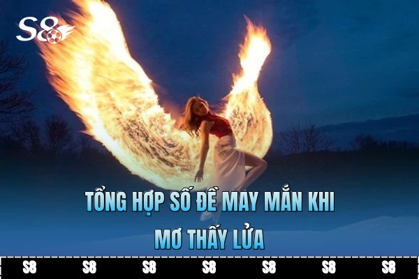 Tổng hợp số đề may mắn khi mơ thấy lửa