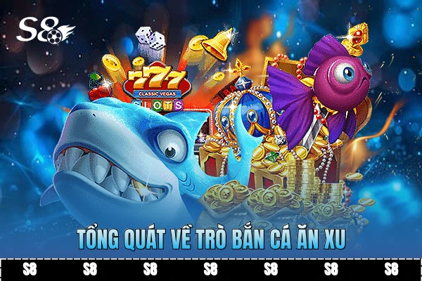 Tổng quát về trò bắn cá ăn xu