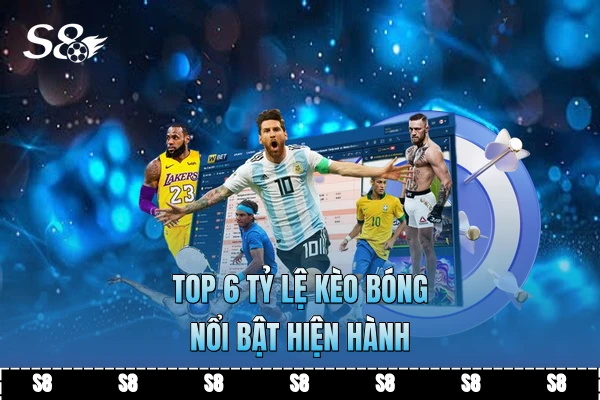 Top 6 tỷ lệ kèo bóng nổi bật hiện hành