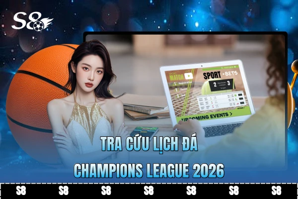 Tra cứu lịch đá Champions League 2026
