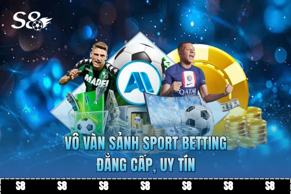 Vô vàn sảnh sport betting đẳng cấp, uy tín