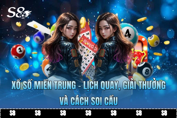 Xổ Số Miền Trung - Lịch Quay, Giải Thưởng Và Cách Soi Cầu