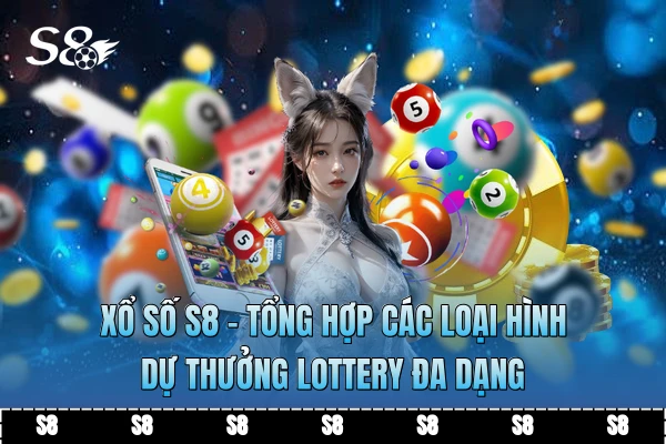 Xổ Số S8 - Tổng Hợp Các Loại Hình Dự Thưởng Lottery Đa Dạng